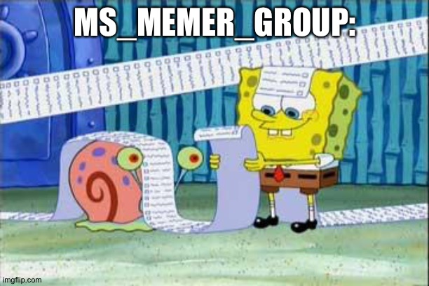 Spongebob's List | MS_MEMER_GROUP: | image tagged in spongebob's list | made w/ Imgflip meme maker