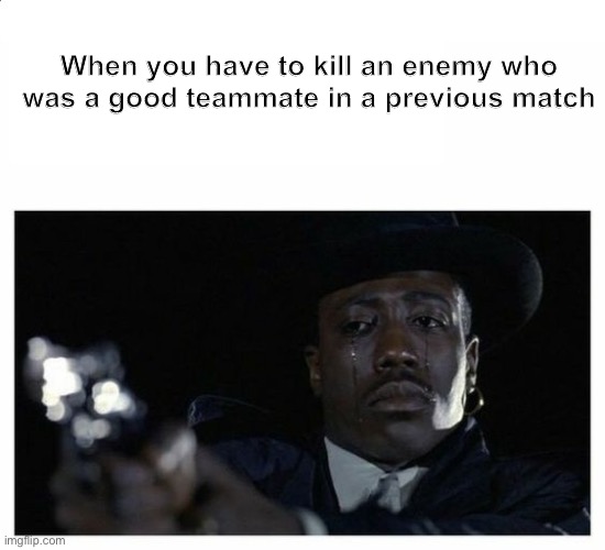 Kachow | When you have to kill an enemy who was a good teammate in a previous match | image tagged in crying black guy with a gun | made w/ Imgflip meme maker