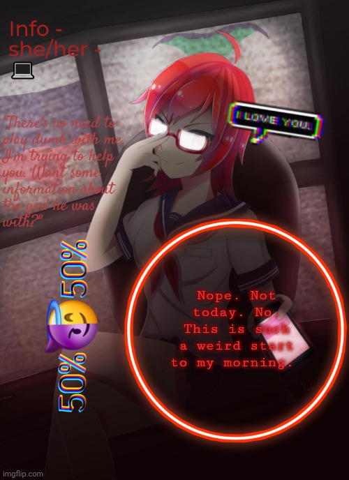 Info | Nope. Not today. No. This is such a weird start to my morning. | image tagged in info | made w/ Imgflip meme maker