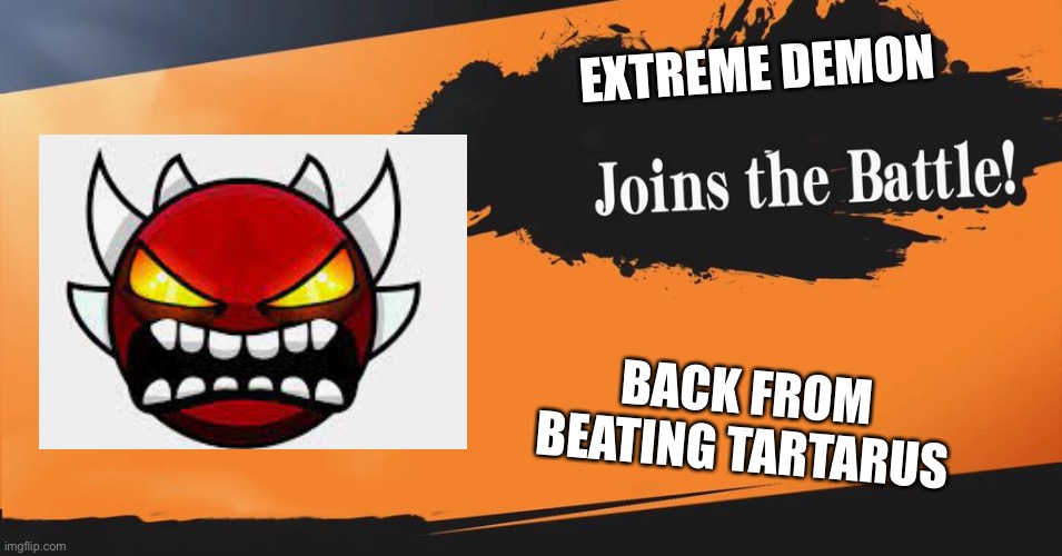 Smash Bros. | EXTREME DEMON; BACK FROM BEATING TARTARUS | image tagged in smash bros | made w/ Imgflip meme maker