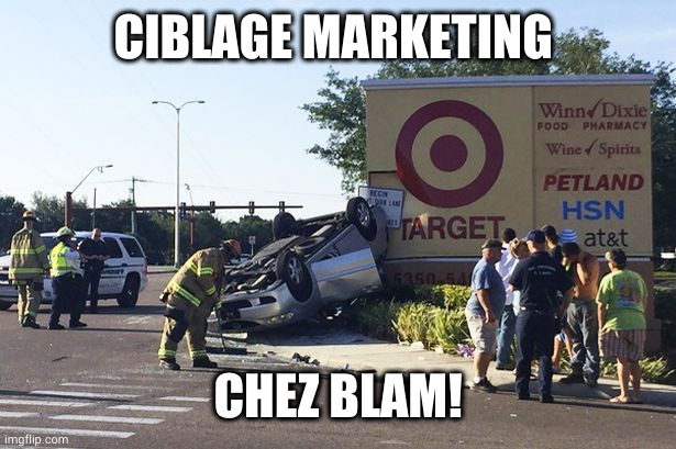 Target car crash | CIBLAGE MARKETING; CHEZ BLAM! | image tagged in target car crash | made w/ Imgflip meme maker