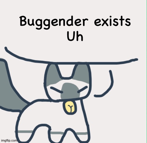 Cat | Buggender exists
Uh | image tagged in cat | made w/ Imgflip meme maker