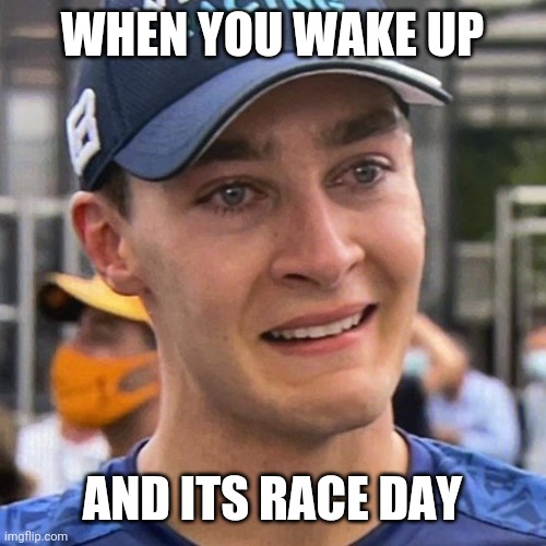 RACE DAY | WHEN YOU WAKE UP; AND ITS RACE DAY | image tagged in russel crying | made w/ Imgflip meme maker