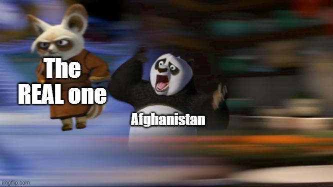 fall of Afghanistan in a nutshell |  The REAL one; Afghanistan | image tagged in what's going on,afghanistan,kung fu panda | made w/ Imgflip meme maker