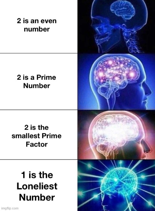 1 is the loneliest number | image tagged in numbers,expanding brain,brain,big brain | made w/ Imgflip meme maker