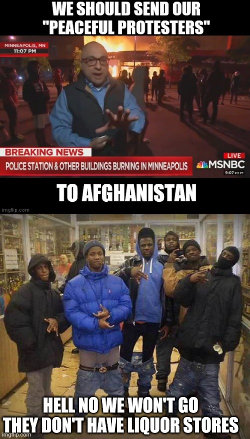 HELL NO WE WON'T GO THEY DON'T HAVE LIQUOR STORES | image tagged in black thugs | made w/ Imgflip meme maker