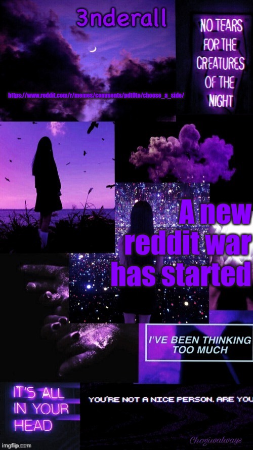 (Ty bean_child) 3nderall Black and purple temp | https://www.reddit.com/r/memes/comments/pdt0to/choose_a_side/; A new reddit war has started | image tagged in ty bean_child 3nderall black and purple temp | made w/ Imgflip meme maker