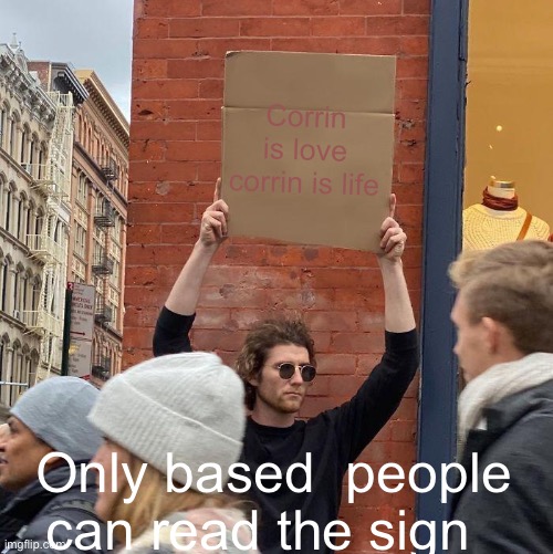 Sign meme | Corrin is love corrin is life; Only based  people can read the sign | image tagged in memes,guy holding cardboard sign | made w/ Imgflip meme maker