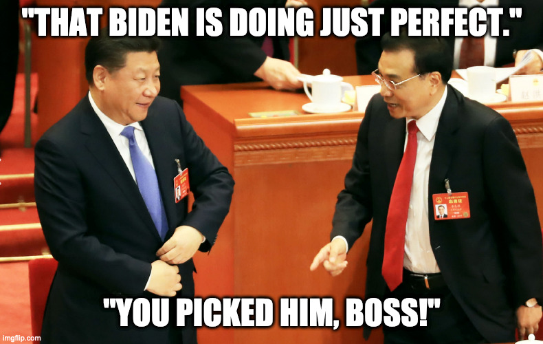 China Joe | "THAT BIDEN IS DOING JUST PERFECT."; "YOU PICKED HIM, BOSS!" | image tagged in xi jinping,joe biden | made w/ Imgflip meme maker