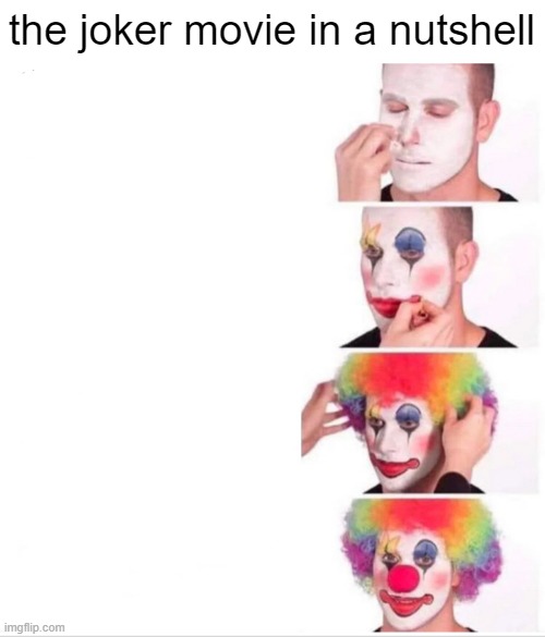 free bok choy | the joker movie in a nutshell | image tagged in memes,clown applying makeup | made w/ Imgflip meme maker