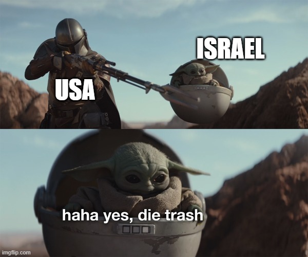 Literally all of Israel's wars | ISRAEL; USA | image tagged in baby yoda die trash,war,history | made w/ Imgflip meme maker
