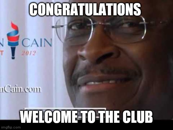 CONGRATULATIONS; WELCOME TO THE CLUB | made w/ Imgflip meme maker