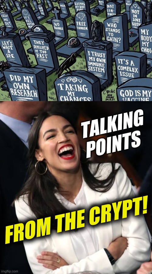 am i rite? | TALKING
POINTS; FROM THE CRYPT! | image tagged in antivax excuses headstones gravestones,aoc laughing,antivax,covid-19,conservative logic,democrat's new hoax | made w/ Imgflip meme maker