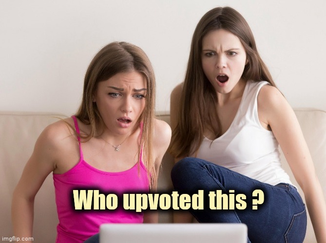 OMG | Who upvoted this ? | image tagged in omg | made w/ Imgflip meme maker