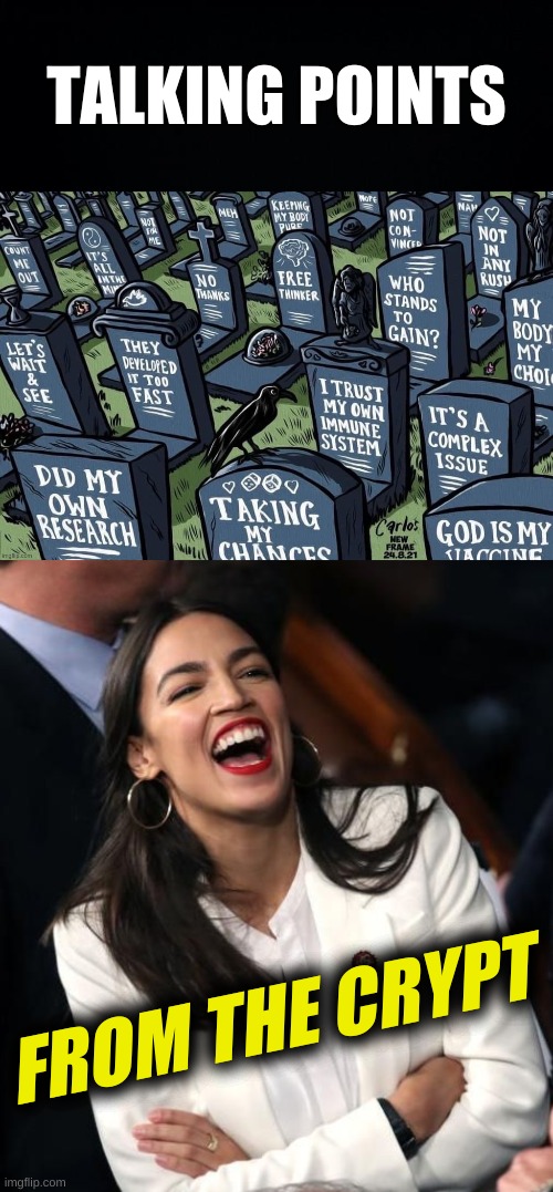 better call sloth :) | TALKING POINTS; FROM THE CRYPT | image tagged in antivax excuses headstones gravestones,aoc laughing,antivax,conservative logic,democrat's new hoax,tales from the crypt | made w/ Imgflip meme maker