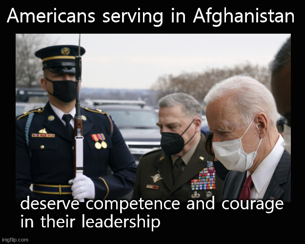 Lack of leadership in Afghanistan | Americans serving in Afghanistan; deserve competence and courage
in their leadership | image tagged in biden,milley | made w/ Imgflip meme maker