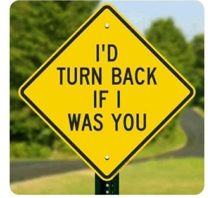 I'd turn back if i were you Blank Meme Template