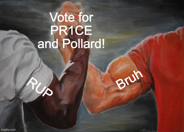 Luigi_official has agreed to support both RUP tickets. The Bruh Party is not contesting this election. | Vote for PR1CE and Pollard! Bruh; RUP | image tagged in vote pr1ce,for president,vote incognitoguy,for vice president,vote pollard,for congress | made w/ Imgflip meme maker
