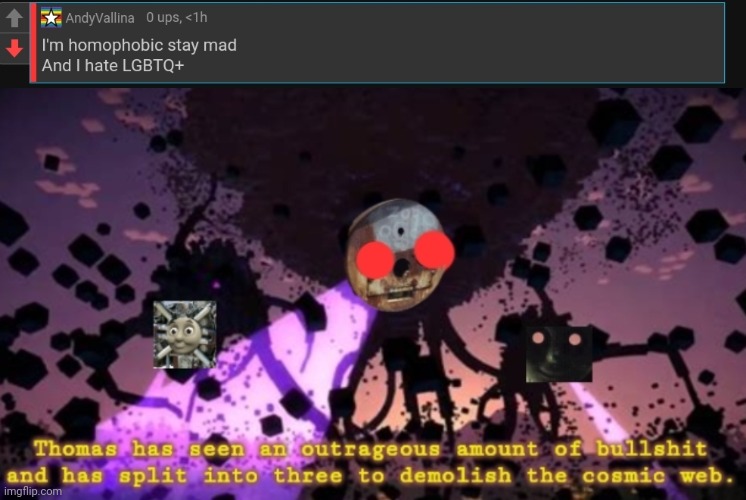 Ban this 10-year-old clown. | image tagged in thomas split into three | made w/ Imgflip meme maker