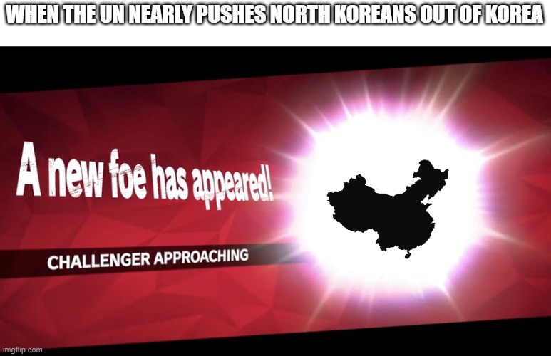 Challenger approaching | WHEN THE UN NEARLY PUSHES NORTH KOREANS OUT OF KOREA | image tagged in challenger approaching | made w/ Imgflip meme maker