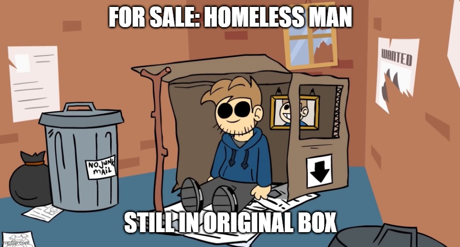 Saw This in a Newspaper | FOR SALE: HOMELESS MAN; STILL IN ORIGINAL BOX | image tagged in tom homeless | made w/ Imgflip meme maker