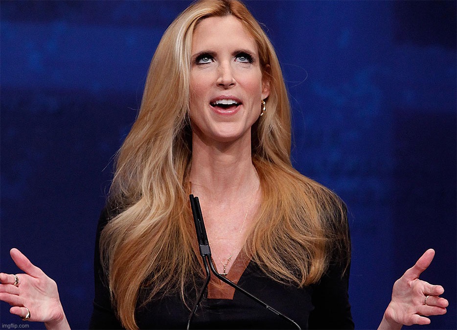 No caption needed | image tagged in ann coulter | made w/ Imgflip meme maker
