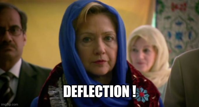 Hillary Hijab | DEFLECTION ! | image tagged in hillary hijab | made w/ Imgflip meme maker