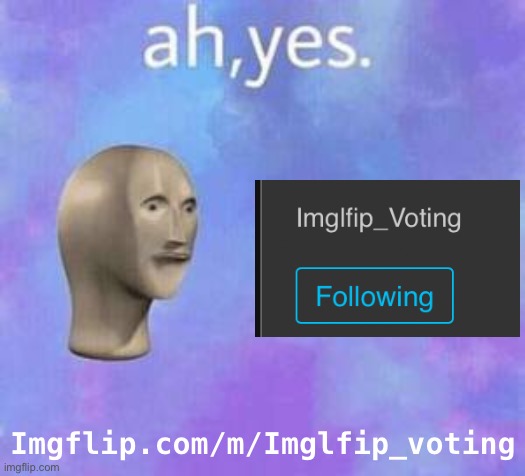 Where to vote. And yes, it’s misspelled (and no, Meme Man doesn’t care) | Imgflip.com/m/Imglfip_voting | image tagged in ah yes,voting,meanwhile on imglfip,imglfip_voting,imglfip community,imglfip news | made w/ Imgflip meme maker