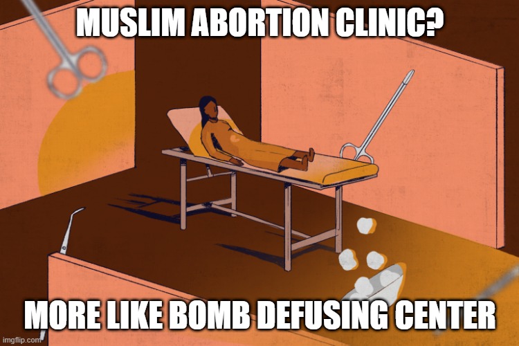 Name Change | MUSLIM ABORTION CLINIC? MORE LIKE BOMB DEFUSING CENTER | image tagged in dark humor | made w/ Imgflip meme maker