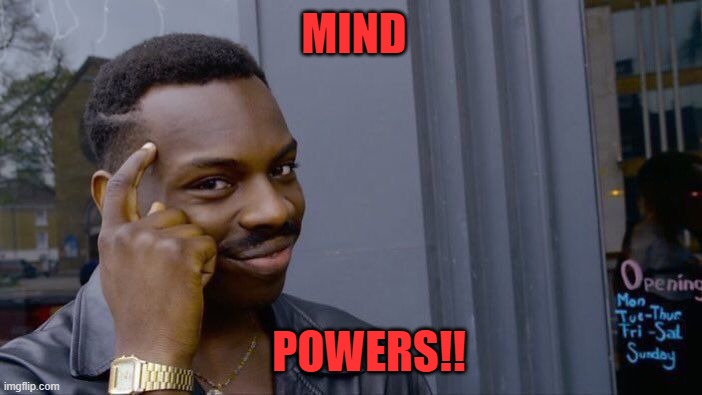 RANDOM | MIND; POWERS!! | image tagged in memes,roll safe think about it | made w/ Imgflip meme maker