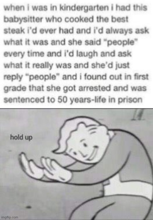 what- | image tagged in fallout hold up,funny,dark humor,cannibalism,oof | made w/ Imgflip meme maker