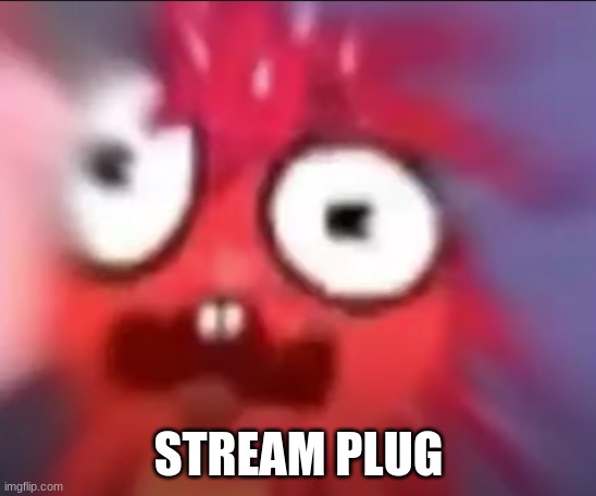 Flaky Blur | STREAM PLUG | image tagged in flaky blur | made w/ Imgflip meme maker
