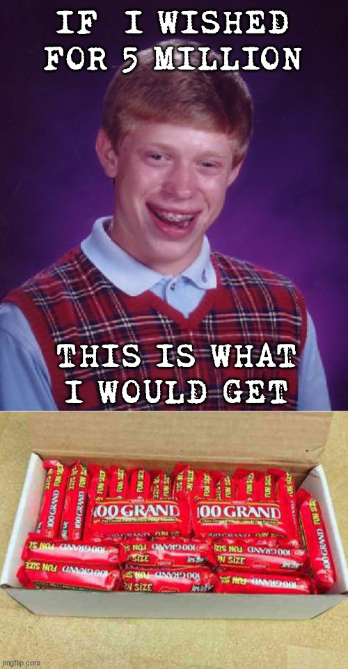 I have no luck at all. | IF  I WISHED FOR 5 MILLION; THIS IS WHAT I WOULD GET | image tagged in memes,bad luck brian,candy bar,who wants to be a millionaire | made w/ Imgflip meme maker