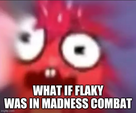 h | WHAT IF FLAKY WAS IN MADNESS COMBAT | image tagged in flaky blur | made w/ Imgflip meme maker