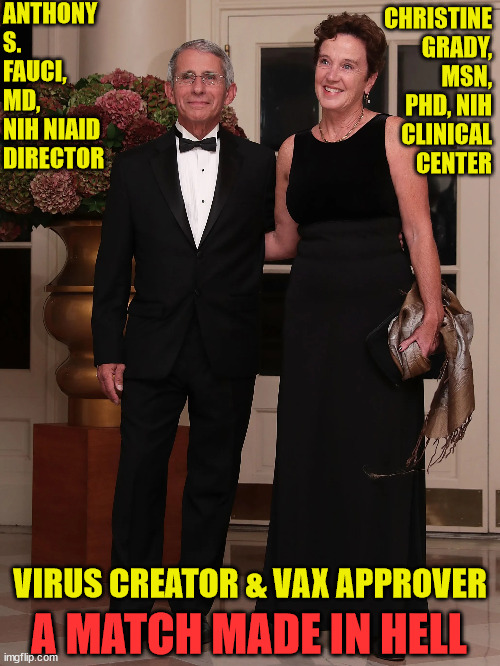 Fauci & Grady, A match made in hell | ANTHONY S. FAUCI, MD, NIH NIAID DIRECTOR; CHRISTINE GRADY, MSN, PHD, NIH CLINICAL CENTER; VIRUS CREATOR & VAX APPROVER; A MATCH MADE IN HELL | image tagged in fauci,grady,husband,wife,hell | made w/ Imgflip meme maker
