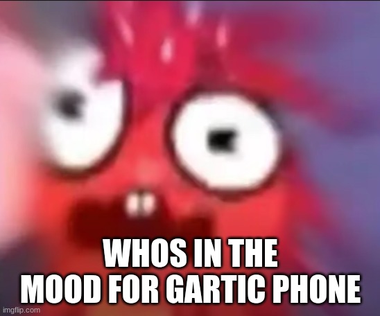 Flaky Blur | WHOS IN THE MOOD FOR GARTIC PHONE | image tagged in flaky blur | made w/ Imgflip meme maker