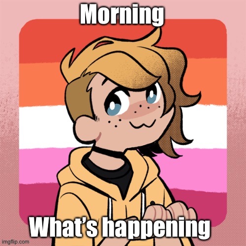 Morning; What’s happening | image tagged in hey look it s bean | made w/ Imgflip meme maker