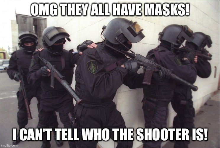 Breach and Clear | OMG THEY ALL HAVE MASKS! I CAN’T TELL WHO THE SHOOTER IS! | image tagged in breach and clear | made w/ Imgflip meme maker