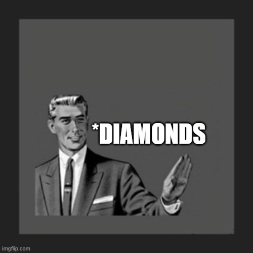 Kill Yourself Guy Meme | *DIAMONDS | image tagged in memes,kill yourself guy | made w/ Imgflip meme maker
