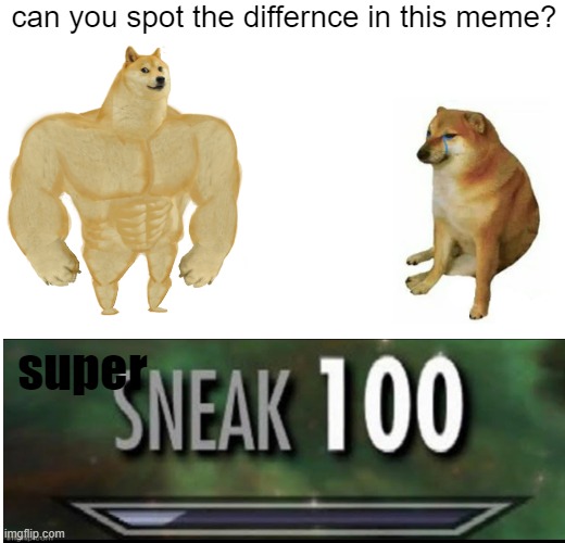 spot the difference #2 | can you spot the differnce in this meme? super | image tagged in memes,buff doge vs cheems,super sneak 100,spot the difference | made w/ Imgflip meme maker