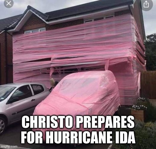 Christo Prepares for Ida | CHRISTO PREPARES FOR HURRICANE IDA | image tagged in hurricane,art | made w/ Imgflip meme maker