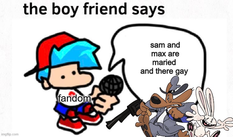 bf's opinion about sam and max | sam and max are maried  and there gay; fandom | image tagged in beep beep | made w/ Imgflip meme maker