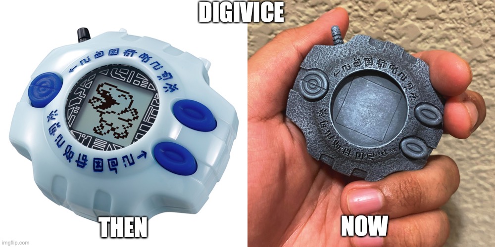 DIGIVICE; THEN; NOW | image tagged in digimon,digital | made w/ Imgflip meme maker