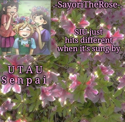 A n y w a y gm | SIU just hits different when it's sung by; U T A U S e n p a i | image tagged in flowery | made w/ Imgflip meme maker