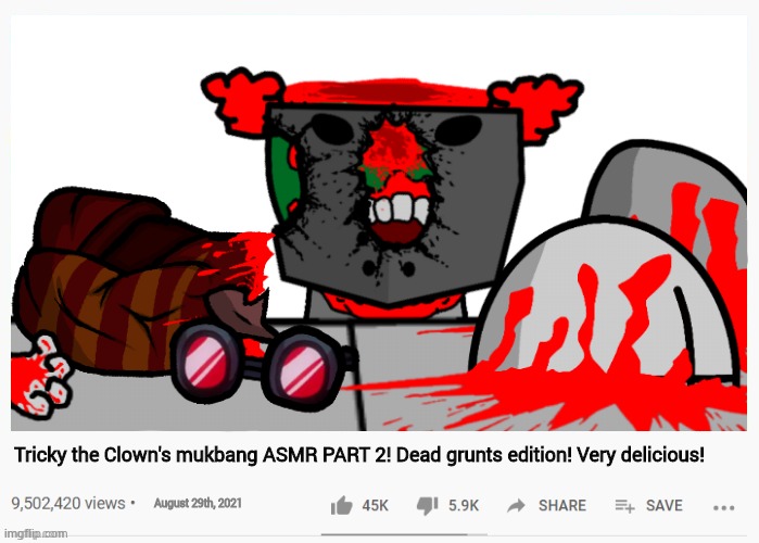 Tricky the Clown's mukbang ASMR PART 2! Dead grunts edition! Very delicious! August 29th, 2021 | made w/ Imgflip meme maker