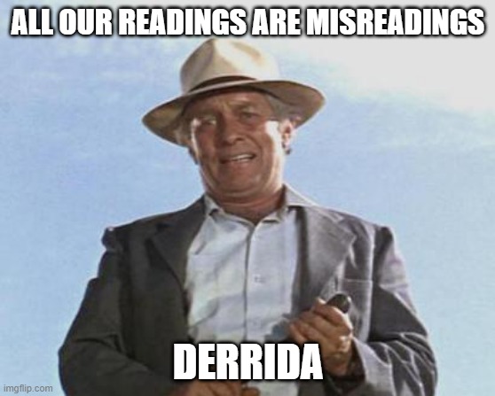 Cool Hand Luke - Failure to Communicate | ALL OUR READINGS ARE MISREADINGS; DERRIDA | image tagged in cool hand luke - failure to communicate | made w/ Imgflip meme maker