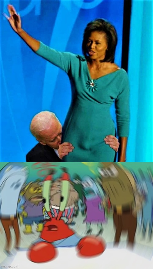 Oh shit here we go again | image tagged in biden sniffs michelle obama,memes,mr krabs blur meme | made w/ Imgflip meme maker