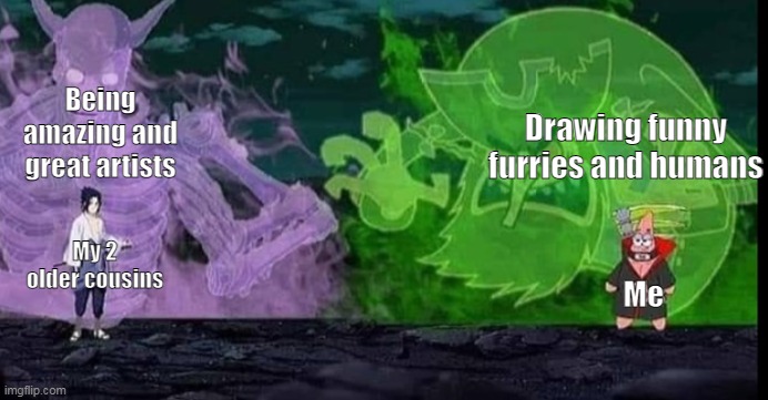 lmao its just very funny to compare | Being amazing and great artists; Drawing funny furries and humans; My 2 older cousins; Me | made w/ Imgflip meme maker