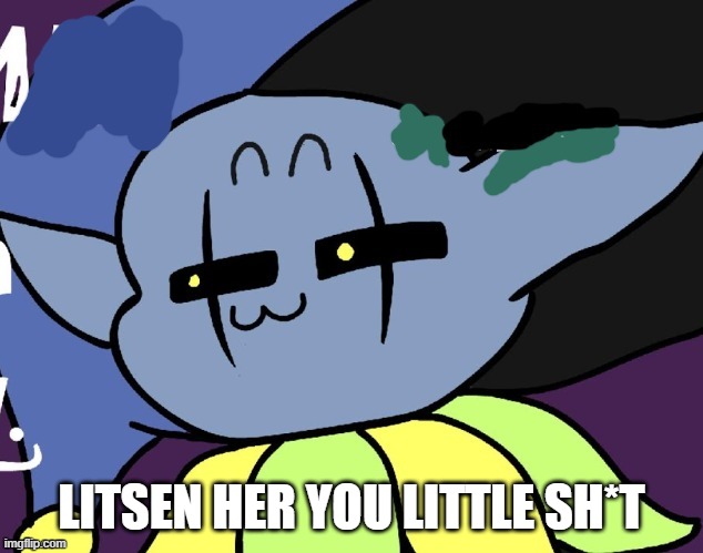 lenny jevil | LITSEN HER YOU LITTLE SH*T | image tagged in lenny jevil | made w/ Imgflip meme maker