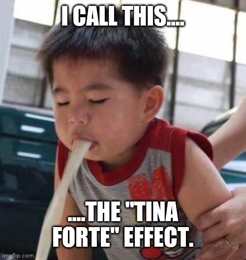 I CALL THIS.... ....THE "TINA FORTE" EFFECT. | made w/ Imgflip meme maker